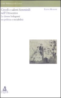 Circoli e salotti femminili nell'Ottocento. Le donne bolognesi tra politica e sociabilita'