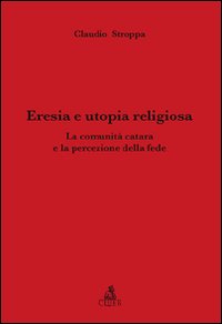Eresia e utopia religiosa. La comunità catara e la percezione della fede