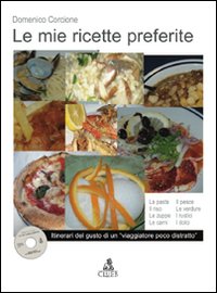 Le mie ricette preferite. Itinerari del gusto di un «viaggiatore poco distratto»