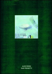 Architettura. Vol. 38: Aldo Rossi. Due progetti