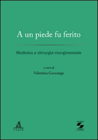 A un piede fu ferito. Medicina e chirurgia risorgimentale
