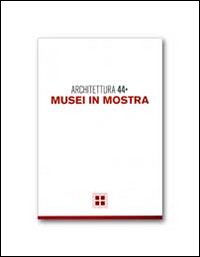 Architettura. Vol. 44: Musei in mostra