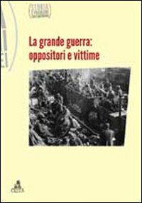 Storia e problemi contemporanei. Vol. 59: La grande guerra. Oppositori e vittime