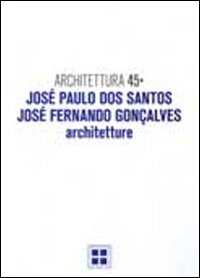 Architettura. Vol. 45: José Paulo Dos Santos, José Fernando Goncalves. Architetture