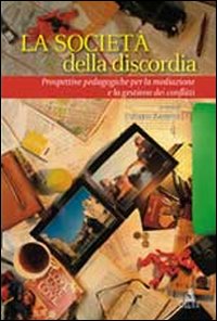 La società  della discordia. Prospettive pedagogiche per la mediazione e la gestione dei conflitti