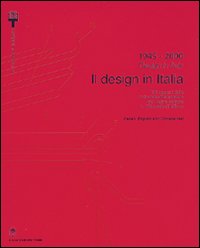 1945-2000. Il design in Italia. 100 oggetti della collezione permanente del design italiano alla Triennale di Milano. Ediz. italiana e inglese