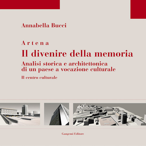 Artena. Il divenire della memoria. Analisi storica e architettonica di un paese a vocazione culturale
