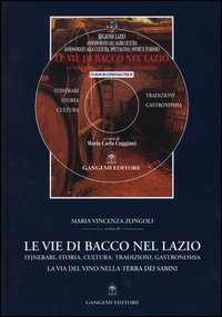 Le vie di Bacco nel Lazio. Itinerari, storia, cultura, tradizioni, gastronomia. La via del vino nella terra dei Sabini