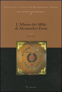 Repertori del Museo Centrale del Risorgimento. Vol. 2: L'album dei Mille di Alessandro Pavia