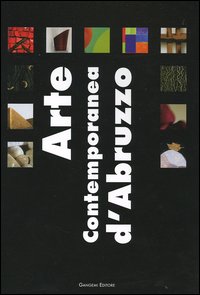 Arte contemporanea d'Abruzzo. Catalogo della mostra (Sala Consiliare, 7 agosto-25 settembre 2004)