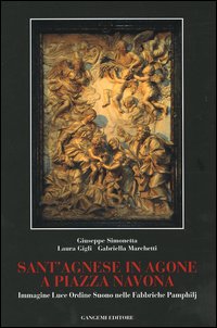 Sant'Agnese in Agone a piazza Navona. Immagine, luce, ordine, suono nelle fabbriche Pamphilj