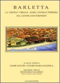 Barletta. La «disfida» urbana. Mare, centro e periferia-Sea, centre and periphery