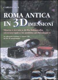 Roma antica in 3 dimensioni. Storia e tecnica della fotografia stereoscopica in ambito archeologico