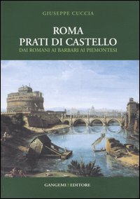 Roma. Prati di Castello. Dai romani ai barbari ai piemontesi