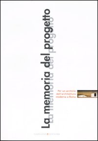 La memoria del progetto. Per un archivio dell'architettura moderna a Roma
