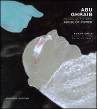 Abu Ghraib. Abuso di potere. Susan Crile. Lavori su carta-Abu Ghraib. Abuse of power. Susan Crile. Works on paper. Catalogo della mostra