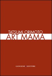 Tatsumi Orimoto. Art Mama. Ediz. italiana e inglese