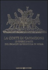 La Corte di Cassazione. Le opere d'arte del Palazzo di Giustizia di Roma
