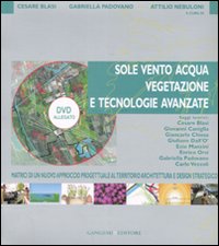 Sole, vento, acqua, vegetazione e tecnologie avanzate. Matrici di un nuovo approccio progettuale al territorio, architettura e design strategico