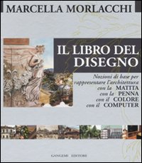 Il libro del disegno. Nozioni di base per rappresentare l'architettura con la matita, con la penna, con il colore, con il computer