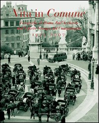 Vita in comune 1930-2007. Fotografie di Roma dall'Archivio dell'Ufficio Stampa del Campidoglio