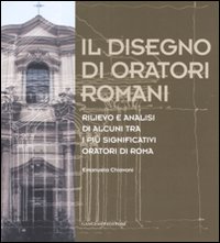 Il disegno di oratori romani. Rilievo e analisi di alcuni tra i più significativi oratori di Roma