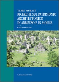 Ricerche sul patrimonio architettonico in Abruzzo e in Molise. Terre murate