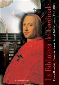 La biblioteca del cardinale. Enrico Benedetto Clemente Stuart duca di York a Frascati (1761-1803). Catalogo della mostra