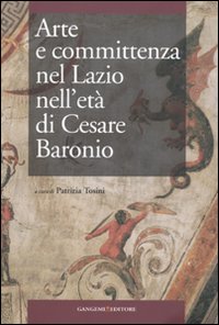 Arte e committenza nel Lazio nell'età di Cesare Baronio. Atti del Convegno internazionale di studi (Frosinone, Sora, 16-18 maggio 2007)