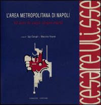 L'area metropolitana di Napoli. 50 anni di sogni utopie realtà. Cesare Ulisse. Catalogo della mostra (4 giugno-4 luglio 2010)