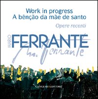 Mario Ferrante. Work in progress. A bênção da mãe de santo