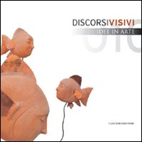 Discorsi visivi. Idee in arte