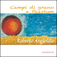 Campi di grano a Paestum. Roberto Angiolillo
