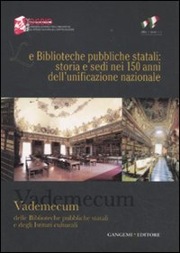 Le biblioteche pubbliche statali: storia e sedi nei 150 anni dell'unificazione nazionale. Vademecum delle biblioteche pubbliche statali e degli istituti culturali