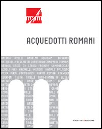 Acquedotti romani. Catalogo della mostra (Roma, 2011)