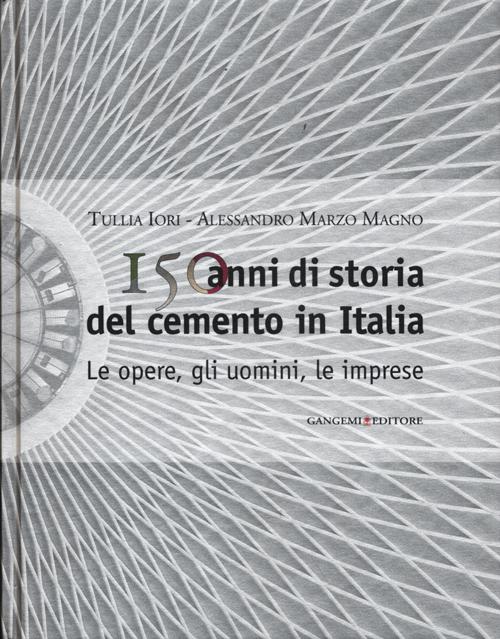 150 anni di storia del cemento in Italia. Le opere, gli uomini, le imprese