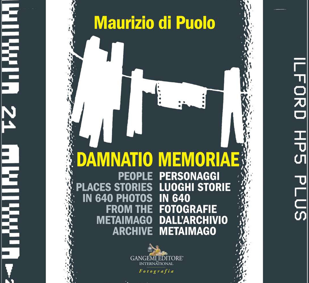 Damnatio memoriae. Personaggi, luoghi, storie in 640 fotografie dall’archivio Metaimago. Ediz. italiana e inglese