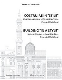 Costruire in «stile». L'architettura italiano ad Alessandria d'Egitto. L'opera di Mario Rossi. Ediz. italiana e inglese