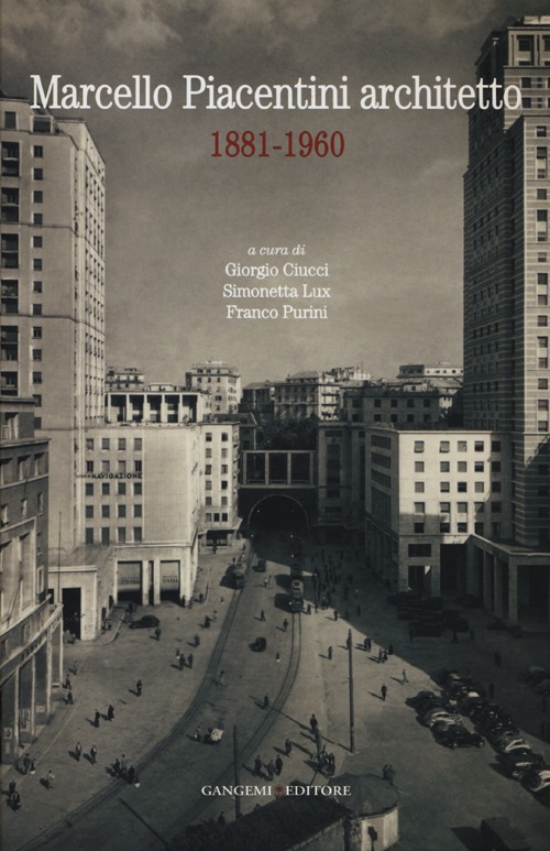 Marcello Piacentini architetto 1881-1960. Atti del Convegno (Roma, 16-17 dicembre 2010)
