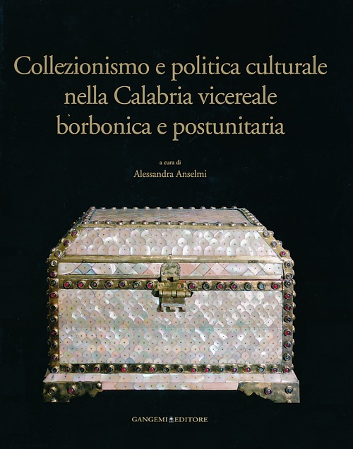 Collezionismo e politica culturale nella Calabria vicereale borbonica e postunitaria