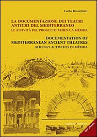 La documentazione dei teatri antichi del Mediterraneo. Le attività del progetto Athena a Mérida. Ediz. italiana e inglese