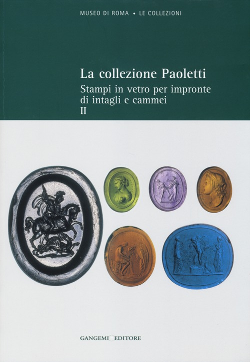 La collezione Paoletti. Vol. 2: Stampi in vetro per impronte di intagli e cammei