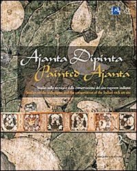 Ajanta dipinta. Studio sulla tecnica e sulla conservazione del sito rupestre indiano. Ediz. italiana e inglese. Vol. 2