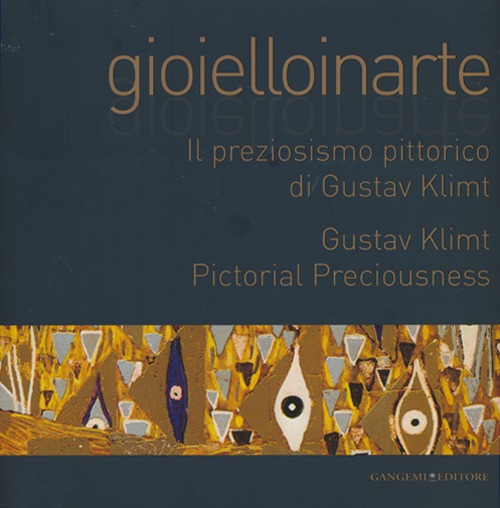 Gioielloinarte. Il preziosismo pittorico di Gustav Klimt. Catalogo della mostra (Roma, 24 maggio-6 giugno 2013)