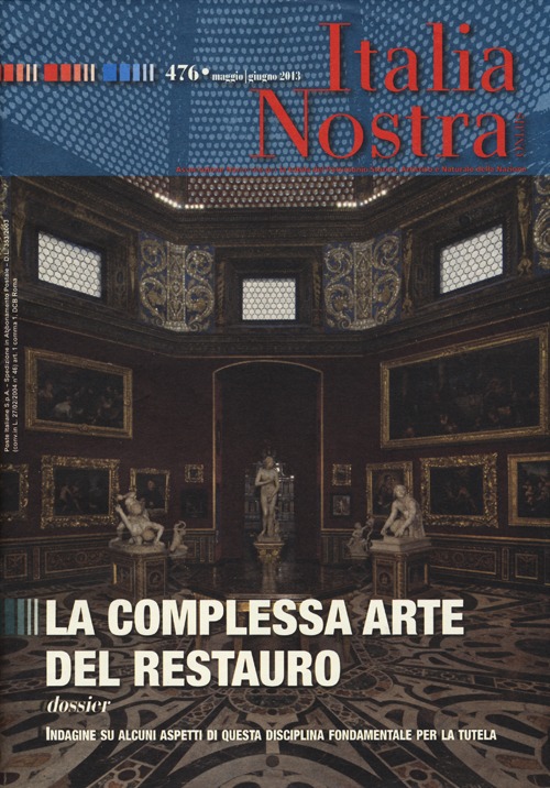 Italia nostra. Vol. 476: La complessa arte del restauro