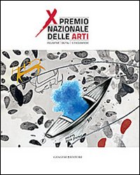 Premio nazionale delle arti. 10° edizione. Catalogo della mostra (Bari, 1-10 ottobre 2013)