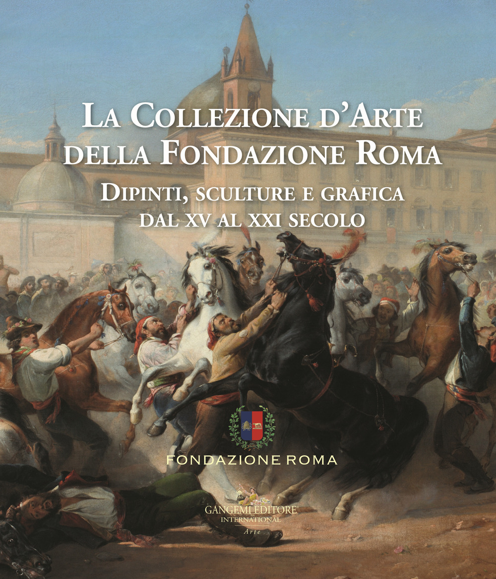 La collezione d'arte della Fondazione Roma. Dipinti, sculture e grafica dal XV al XXI secolo. Vol. 1-2