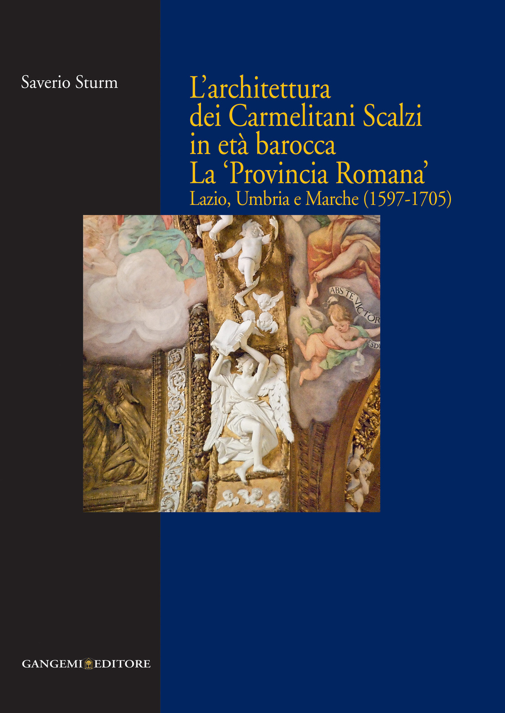 L'architettura dei Carmelitani Scalzi in età barocca. La «Provincia Romana». Lazio, Umbria e Marche (1597-1705)