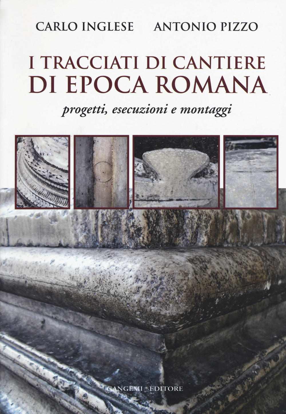 I tracciati di cantiere di epoca romana. Progetti, esecuzioni e montaggi