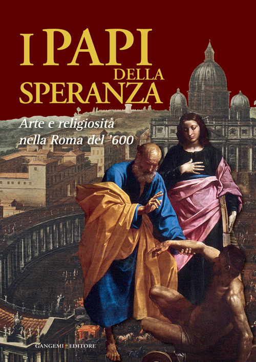 I papi della speranza. Arte e religiosità nella Roma del '600. Catalogo della mostra (Roma, 16 maggio-16 novembre 2014)
